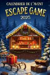Calendrier de l’Avent Escape Game 2025: 24 défis de réflexion et casse-têtes pour une aventure magique de Noël cover image