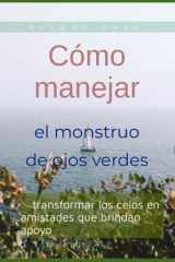 Cómo manejar el monstruo de ojos verdes - transformar los celos en amistades que brindan apoyo cover image
