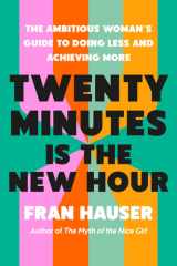Twenty Minutes Is the New Hour: The Ambitious Woman's Guide to Doing Less and Achieving More cover image
