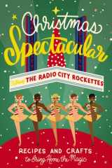 Christmas Spectacular Starring the Radio City Rockettes - Recipes and Crafts to Bring Home the Magic cover image