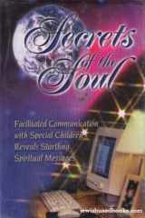 Secrets of the Soul: Facilitated Communication with Special Children Reveals Startling Spiritual Messages cover image