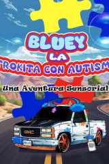 Bluey La Trokita Con Autismo: Una Aventura Sensorial (Bluey la trokita Con Autismo en Español) (Spanish Edition) cover image