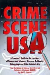 Crime Scene USA A Traveler's Guide to the Locations of Famous and Infamous Murders cover image