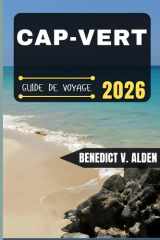 CAP-VERT GUIDE DE VOYAGE: Découvrez des trésors cachés, des conseils pratiques et des expériences mémorables à chaque étape de votre aventure de voyage. cover image