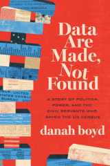 Data Are Made, Not Found: A Story of Politics, Power, and the Civil Servants Who Saved the US Census cover image