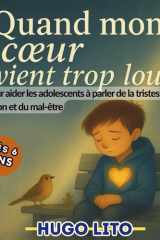 Quand mon cœur devient trop lourd – Livre pour aider les adolescents à parler de la tristesse, de la dépression et du mal-être: Pour parler des ... traverser la tristesse et retrouver l’espoir. cover image