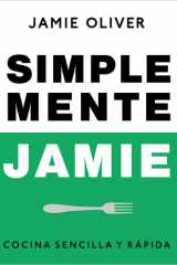 Simplemente Jamie: Cocina Sencilla y Rápida / Simply Jamie: Fast and Simple Food cover image
