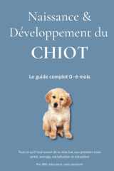 Naissance & Développement du Chiot: Comprendre, socialiser et éduquer votre chiot étape par étape — de la naissance à 6 mois. cover image