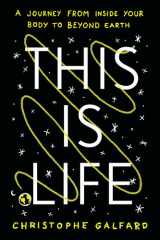 This Is Life: A Journey from Inside Your Body to Beyond Earth cover image