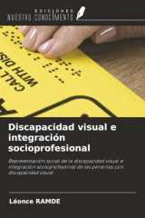Discapacidad visual e integración socioprofesional: Representación social de la discapacidad visual e integración socioprofesional de las personas con discapacidad visual (Spanish Edition) cover image