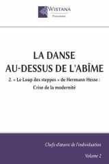 La Danse au-dessus de l'abîme: 2. « Le Loup des steppes » de Hermann Hesse : Crise de la modernité cover image