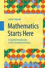 Mathematics Starts Here: A Guided Introduction to the Fundamental Ideas cover image