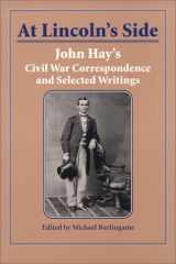 At Lincoln's Side: John Hay's Civil War Correspondence and Selected Writings cover image