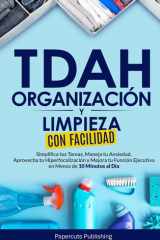 TDAH Organización Y Limpieza Con Facilidad Simplifica Tus Tareas, Maneja Tu Ansiedad, Aprovecha Tu Hiperfocalización Y Mejora Tu Función Ejecutiva en Menos de 10 Minutos Al Día cover image