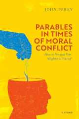 Parables in Times of Moral Conflict - How to Persuade Your Neighbor As Yourself cover image