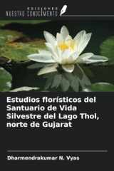Estudios florísticos del Santuario de Vida Silvestre del Lago Thol, norte de Gujarat (Spanish Edition) cover image