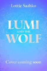 Lumi and the Wolf - The Heart-Warming, Epic Animal Adventure by a Truly Inspiring Storyteller cover image