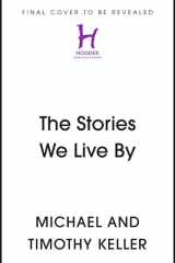 The Stories We Live By - How Jesus Critiques and Completes What Our Culture Tells Us cover image