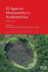 El Agua en Mesoamérica y Aridoamérica Gestión y Uso cover image