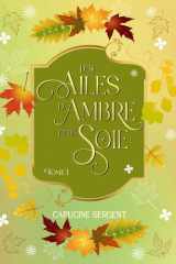 Des Ailes d'Ambre et de Soie: Tome 1 cover image