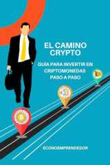 El Camino de Tu Inversión Crypto: Guía sencilla para invertir en criptomonedas desde 0 paso a paso (Spanish Edition) cover image