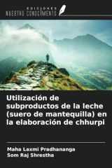 Utilización de subproductos de la leche (suero de mantequilla) en la elaboración de chhurpi (Spanish Edition) cover image