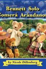 Bennett Solo Comerá Arándanos Bennett Will Only Eat Blueberries - Spanish Edition cover image