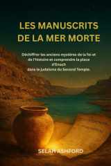 LES MANUSCRITS DE LA MER MORTE: Déchiffrer les anciens mystères de la foi et de l'histoire et comprendre la place d'Enoch dans le judaïsme du Second Temple. cover image