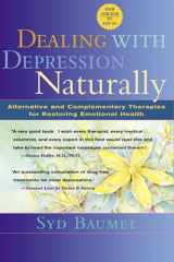 Dealing with Depression Naturally Alternatives and Complementary Therapies for Restoring Emotional Health cover image