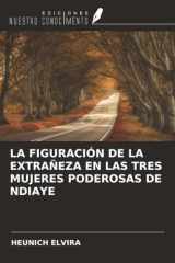 LA FIGURACIÓN DE LA EXTRAÑEZA EN LAS TRES MUJERES PODEROSAS DE NDIAYE (Spanish Edition) cover image