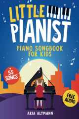 Little Pianist. Piano Songbook for Kids: Beginner Piano Sheet Music for Children with 55 Songs (+ Free Audio) cover image