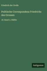 Politische Correspondenz Friedrichs des Grossen 18. Band 2. Hälfte cover image