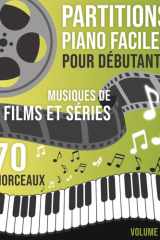 Partitions Piano Musique de Film et Séries: 70 Morceaux Faciles pour Piano – Musiques inspirées de films et séries, arrangées pour débutants cover image