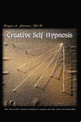 Creative Self-Hypnosis New, Wide-Awake, Nontrance Techniques to Empower Your Life, Work, and Relationships cover image