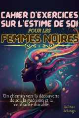 Cahier d'exercices sur l'estime de soi pour les femmes noires: Un chemin vers la découverte de soi, la guérison et la confiance durable cover image