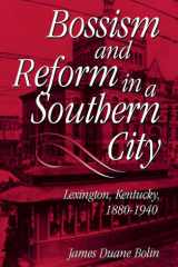 Bossism and Reform in a Southern City: Lexington, Kentucky, 1880-1940 cover image