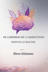 SE LIBÉRER DE L'ADDICTION DEPUIS LA RACINE: Un guide de transformation intérieure et de liberté émotionnelle cover image