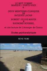 LE MOT COMME MASQUE PORTE/VOIX ET DEUX MENTIONS CLINIQUES DE JACQUES LACAN : ROBERT JULIUS MEYER & RAYMOND ROUSSEL: Etudes psychanalytiques cover image
