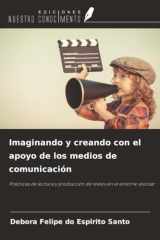 Imaginando y creando con el apoyo de los medios de comunicación: Prácticas de lectura y producción de textos en el entorno escolar (Spanish Edition) cover image