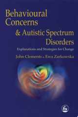 Behavioural Concerns and Autistic Spectrum Disorders Explanations and Strategies for Change cover image