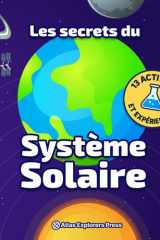 Les Secrets du Système Solaire : Le livre d’Astronomie pour Enfant pour Comprendre les Planètes et l’Espace: Avec 13 expériences scientifiques, des activités et des faits incroyables sur l’espace cover image