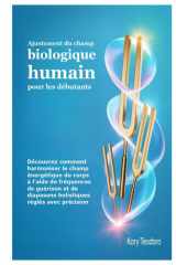 Ajustement du champ biologique humain pour les débutants: Découvrez comment harmoniser le champ énergétique du corps à l'aide de fréquences de ... diapasons holistiques réglés avec précision cover image
