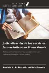 Judicialización de los servicios farmacéuticos en Minas Gerais: Análisis de la correlación entre propiedad intelectual y medicamentos sujetos a receta médica (Spanish Edition) cover image