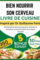BIEN NOURRIR SON CERVEAU LIVRE DE CUISINE: Inspiré par Dr Guillaume Fond: 350 Recettes savoureuses pour stimuler la mémoire, la concentration et la clarté mentale (French Edition) cover image