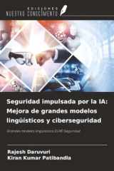 Seguridad impulsada por la IA: Mejora de grandes modelos lingüísticos y ciberseguridad: Grandes modelos lingüísticos (LLM) Seguridad (Spanish Edition) cover image