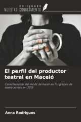 El perfil del productor teatral en Maceió: Características del modo de hacer en los grupos de teatro activos en 2013 (Spanish Edition) cover image