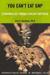 You Can't Eat GNP: Economics As If Ecology Mattered cover image