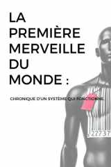 LA PREMIERE MERVEILLE DU MONDE : CHRONIQUE D'UN SYSTEME QUI FONCTIONNE. cover image