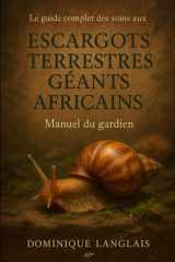 Le guide complet des soins aux escargots terrestres géants africains: Manuel du gardien cover image