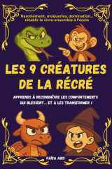 Les 9 créatures de la récré: Apprends à reconnaître les comportements qui blessent… et à les transformer ! cover image